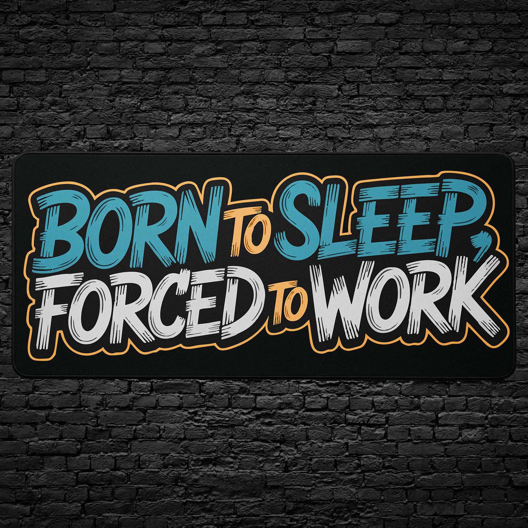 Born to Sleep Forced to Work desk mat with funny quote design