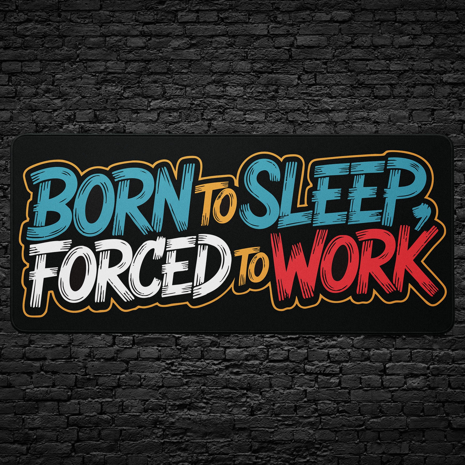 Born to Sleep, Forced to Work desk mat with funny quote design